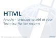 HTML - Technical Communication · Highly customizable and easily maintainable Easy to store, easy to load, easy to share Allows for custom implementations High quality and scalable