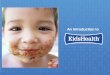 An Introduction to - KidsHealth · Why License KidsHealth Content? • Unbiased, medically reviewed content: o family-friendly, warm, & comforting with no "doctor -speak" • 6,000+