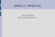 MPEG-7, MPEG-21 - vsb.czgisak.vsb.cz/ruzicka/mms/MPEG_7_21.pdf · 2016-01-20 · MPEG-7: Describe the multimedia resources MPEG-21: Framework for transparent (interoperable) usage