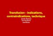 Transfusion - indications, contraindications, technique...What to do before transfusion - physician He/she is obliged to: • inform the patient about planned administration of transfusion