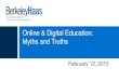 Online & Digital Education: Myths and Truths · Online & Digital Education: Myths and Truths . February 12, 2015 . Agenda • Myths & Truths • Berkeley Haas Online Course Examples