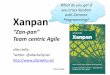 What do you get if you cross Kanban with Extreme Xanpan ... · Xanpan “Zan-pan” Team centric Agile What do you get if you cross Kanban with Extreme Programming? 2014-2020. We