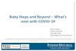 Baby Steps and Beyond –What’s · 2020-06-19 · Baby Steps and Beyond –What’s next with COVID-19 This presentation is intended for general informational purposes only and