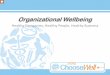 Organizational Wellbeing - MINES Home...Organizational Wellbeing Healthy Companies, Healthy People, Healthy Business There is an ever growing body of literature that focuses on “organizational
