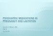 Psychiatric medications in Pregnancy and lactation · 2016-07-05 · illicit drugs) Decrease in ... Practice Bulletin: “Use of psychiatric medications in pregnancy and lactation,”