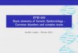 EPIB 668 Basic elements of Genetic Epidemiology - Common disorders and complex … · 2011-01-11 · Genetic epidemiology The fusion of epidemiology and genetics provides the foundation