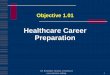 Healthcare Career Preparation - Welcome to Mrs. Macijewski's …cmacijewski.weebly.com/uploads/3/1/1/3/31132743/1.01... · 2019-11-19 · Healthcare Career Preparation Objective 1.01