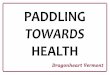PADDLING - University of Vermont · A breast cancer survivor and supporter organization whose focus is on survivorship, wellness, teamwork, hope, and community Enthusiastic group