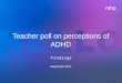 Teacher poll on perceptions of ADHD€¦ · diagnosed with ADHD are supported, and 10% don’t know • 23% of teachers would not refer a child or student suspected of having ADHD