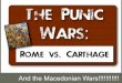 And the Macedonian Wars!!!!!!!!!!!€¦ · The First Punic War had begun. Carthage. Carthage had been founded as Phoenician colony 500 years earlier. Cause of the First Punic War