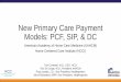 New Primary Care Payment Models: PCF, SIP, & DC · Transport Model (ET3) Complementary models, payments do not overlap Accountable Health Communities (AHC) Can participate in both
