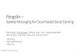 Pangolin - SIGCOMMconferences.sigcomm.org/.../2011/slides/Zhang-Pangolin.pdfPangolin – Speedy Messaging for Cloud-based Social Gaming Chao Zhang†, Cheng Huang‡, Philip A. Chou