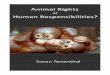 Animal Rights or Human responsibilities? - ReMarx Pub · Human rights There’s no such thing as absolute rights, even for human beings. The concept of human rights originated with
