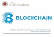 2018 CDX ACADEMY BLOCKCHAIN + CRYPTO ...cdxforum.com/blockchain18/files/2015/04/CDX-Blockchain...Academy Blockchain + Crypto Bootcamp - in the Spring of 2018 in NYC. The CDX Blockchain