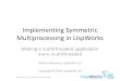 Implementing Symmetric Multiprocessing in LispWorks · Changes in LispWorks •Runtime system changes –Change some global data to be per-thread •Bindings, catch tags, current