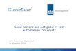 Good testers are not good in test automation. So what? · and ambition in test automation 2. Real automated testing is a relative small part of all needed activities within a test