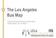 The Los Angeles Bus Map - UCLA Institute of Transportation ... · The Los Angeles Bus Map a project by Salvador Montes, Casey Osborn, Michael Sahimi, and Tim Black. ... Duarte Azusa