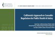 California’s Approach to Cannabis Regulation for Public ...northamericancannabissummit.org/wp-content/uploads/...California’s Approach to Cannabis Regulation for Public Health