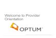 Welcome to Provider Orientation - Optum San Diego · Welcome to Provider Orientation ... Quality of Care Confidential property of Optum. Do not distribute or reproduce without express