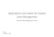 Applications and needs for Coastal Zone Management of coastal areas â€¢Management of the coastal zone