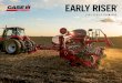 EARLY RISER - CNH Industrial › caseih › NAFTA...Early Riser planter, starting with the industry-leading row unit and making it even better so you can spend more of your day planting