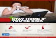 STAY HOME IF YOU’RE SICK · STAY HOME IF YOU’RE SICK Clean frequently touched surfaces and objects (for example, TV remotes and computers). If you’re sick, stay home, rest,
