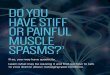 DO YOU HAVE STIFF OR PAINFUL MUSCLE SPASMS?1 · 2018-08-21 · Stiffness and spasms can make your muscles hurt. Pain can also occur when your symptoms force you to sit or sleep in