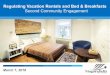 Regulating Vacation Rentals and Bed & Breakfasts - Second Community Engagement · 2018-03-12 · Vacation Rentals and Bed & Breakfasts Vacation Rental Units A vacation rental unit