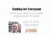 How your library can help anyone learn to code Kelly Smith · 2020-05-30 · How your library can help anyone learn to code. Coding for Everyone •Code Club Story •Guiding Principles