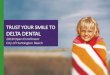 TRUST YOUR SMILE TO DELTA DENTAL - Huntington Beach, …€¦ · TRUST YOUR SMILE TO DELTA DENTAL 2018 Open Enrollment City of Huntington Beach. WHAT WE’LL OVER I. Your Dental Plans