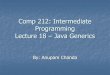 Comp 212: Intermediate Programming Lecture 18 Java Generics · Java generics Parameterized classes and methods Type safety Syntax and semantics through examples Links to tutorials
