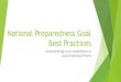 National Preparedness Goal Best PracticesCore Capabilities Highly interdependent Both preparedness tools and a means of structured implementation To achieve the National Preparedness