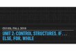 CS103L FALL 2018 UNIT 2: CONTROL STRUCTURES. IF…bytes.usc.edu/files/cs103/slides/Unit2.pdfDO-WHILE LOOP Body is executed Then condition is checked, if true, body is executed again