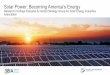 Solar Power: Becoming America’s Energy · Solar power is good for America’s economy 81 84 +3 43 47 +4 Solar power is affordable 56 61 +5 21 27 +6 Solar power is just as affordable