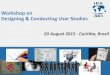 Workshop on Designing & Conducting User Studies › pdf › icc2015 › Module1_MethodsAnd...Designing & Conducting User Studies 20 August 2015 - Curitiba, Brazil Overview of the day