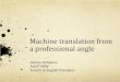 Machine translation from a professional angle › media-centre › Machine... · Machines are good at mechanical tasks: repetitive, menial aspects of texts, can allow the translator