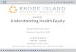 presents Understanding Health Equity€¦ · presents: Understanding Health Equity Steve Meersman, PhD Shannon Spurlock, MA 1/22/16 & 2/5/16 9:00 AM - 1:00 PM Location (for both dates):