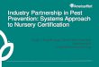 Industry Partnership in Pest Prevention: Systems Approach ... › ... · Industry Partnership in Pest Prevention: Systems Approach to Nursery Certification Craig J. Regelbrugge, Senior