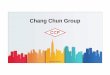 Chang Chun Group - commercialeisolatrading.it · Chang Chun Group . Corporate Profile 1949 No.2 12,000+ Founded in Taiwan Three founders: M. K. Liao, Su Hon Lin, S. Y. Tseng In Taiwan