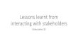 Lessons learnt from interacting with stakeholders ... Lessons learnt from interacting with stakeholders