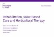 Rehabilitation, Value Based Care and Horticultural …...Rehabilitation, Value Based Care and Horticultural Therapy John R. Corcoran, PT, DPT, MS Site Director of Rehabilitation Clinical