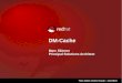 DM-Cache - people.redhat.com › mskinner › rhug › q1.2016 › dm-cache.pdfDM-Cache Oldest and most stable. Developed in 2006 by IBM research group, and merged into Linux kernel