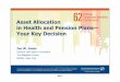 Asset Allocation in Health and Pension Plans— Your Key Decision … · 2016-10-24 · Asset Allocation in Health and Pension Plans— Your Key Decision • Understanding your demographics