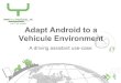 Vehicule Environment Adapt Android to aTizen Android Company / Developer Linux Foundation, Samsung, Intel, Tizen Community Google, Open Handset Alliance, Android Open Source Project