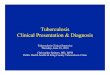 Tuberculosis Clinical Presentation & Diagnosis Tuberculosis Clinical Presentation & Diagnosis Tuberculosis