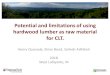 Potential and limitations of using hardwood lumber …...Potential and limitations of using hardwood lumber as raw material for CLT. Henry Quesada, Brian Bond, Sailesh Adhikari 2018
