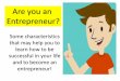 Are you an Entrepreneur? › 2019 › 04 › characteristic-of-entrepreneurs-min.pdfIf you want to be an entrepreneur, you will need to look at what you are doing and creating, reflect