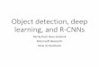 Object detection, deep learning, and R-CNNs · Object detection, deep learning, and R-CNNs Partly from Ross Girshick Microsoft Research Now at Facebook. ... Slides by Pete Barnum