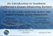 An Introduction to Southern California's Ocean …...An Introduction to Southern California's Ocean Observing System How to use ocean observing system data related to water quality