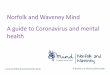 Norfolk and Waveney Mind A guide to Coronavirus and mental ... · understand that this is a temporary situation which will pass. Attending to your ... Some of the common signs of